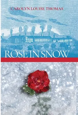 Rose in Snow: Egy történet romantikáról, küzdelemről és reményről a 19. századi Massachusettsben - Rose in Snow: A tale of romance, struggle, and hope in 19th-century Massachusetts