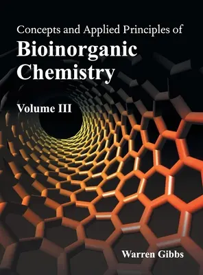 A bioorganikus kémia fogalmai és alkalmazott alapelvei: III. kötet - Concepts and Applied Principles of Bioinorganic Chemistry: Volume III