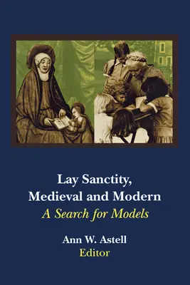 Laikus szentség, középkor és újkor: modellek keresése - Lay Sanctity, Medieval and Modern: A Search for Models
