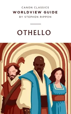 Világnézeti útmutató Shakespeare Othellójához: Világnézeti útmutató - Worldview Guide for Shakespeare's Othello: Worldview Guide