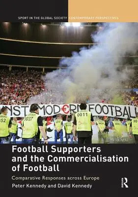 Football Supporters and the Commercialisation of Football: Összehasonlító válaszok Európában - Football Supporters and the Commercialisation of Football: Comparative Responses across Europe