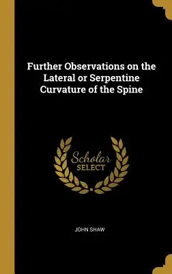 További megfigyelések a gerinc oldalirányú vagy kígyózó görbületéről - Further Observations on the Lateral or Serpentine Curvature of the Spine