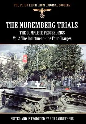 A nürnbergi perek - A teljes eljárás 2. kötete: A vádirat - a négy vádpont - The Nuremberg Trials - The Complete Proceedings Vol 2: The Indictment - the Four Charges