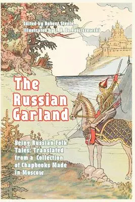 Az orosz füzér: Orosz népmesék: Fordítás a Moszkvában készült csángókönyvek gyűjteményéből - The Russian Garland: Russian Folk Tales: Translated from a Collection of Chapbooks Made in Moscow