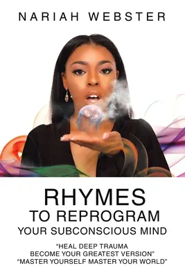 Rímek a tudatalattid átprogramozásához: Gyógyítsd meg a mély traumát Légy a legnagyszerűbb változatod” »Master Yourself Master Your World«” - Rhymes To ReProgram Your Subconscious Mind: Heal Deep Trauma Become Your Greatest Version