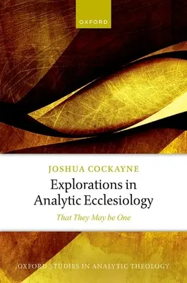 Vizsgálódások az analitikus egyháztanban: Hogy egyek legyenek - Explorations in Analytic Ecclesiology: That They May Be One