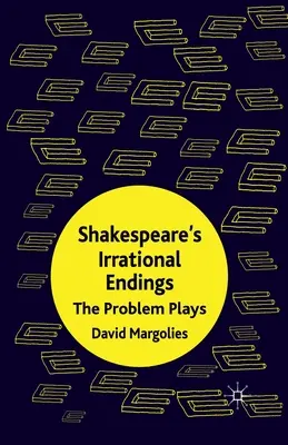 Shakespeare irracionális befejezései: A problémás darabok - Shakespeare's Irrational Endings: The Problem Plays