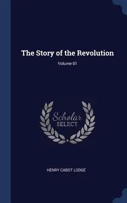 A forradalom története; 01. kötet - The Story of the Revolution; Volume 01