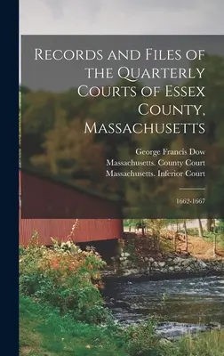Záznamy a spisy čtvrtletních soudů okresu Essex, Massachusetts: 1662-1667 - Records and Files of the Quarterly Courts of Essex County, Massachusetts: 1662-1667