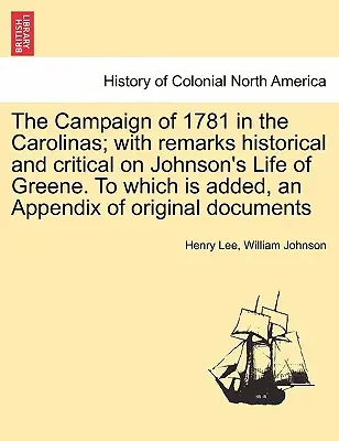 Az 1781. évi karolinai hadjárat; történeti és kritikai megjegyzésekkel Johnson Greene-életművéhez. Amelyhez egy függelék is járul, eredeti művekből álló függelékkel. - The Campaign of 1781 in the Carolinas; with remarks historical and critical on Johnson's Life of Greene. To which is added, an Appendix of original do