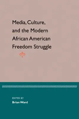 Média, kultura a moderní afroamerický boj za svobodu - Media, Culture, and the Modern African American Freedom Struggle