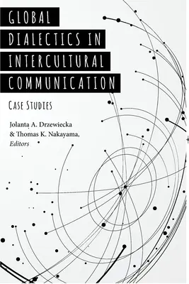 Globális dialektika a kultúrák közötti kommunikációban: Esettanulmányok - Global Dialectics in Intercultural Communication: Case Studies