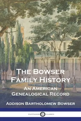 A Bowser család története: Egy amerikai genealógiai feljegyzés - The Bowser Family History: An American Genealogical Record