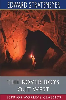 The Rover Boys out West (Esprios Classics): avagy az elveszett bánya keresése (The Search for a Lost Mine). - The Rover Boys out West (Esprios Classics): or, The Search for a Lost Mine