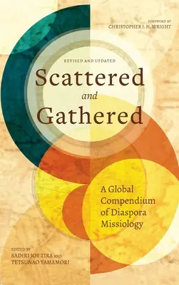 Szétszórva és összegyűjtve: A diaszpóra missziológia globális kompendiuma - Scattered and Gathered: A Global Compendium of Diaspora Missiology