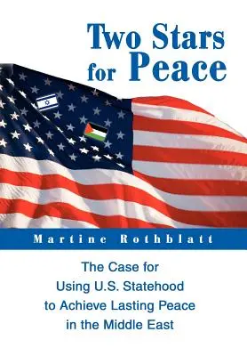 Két csillag a békéért: Az amerikai államiság felhasználása a tartós béke eléréséhez a Közel-Keleten - Two Stars for Peace: The Case for Using U.S. Statehood to Achieve Lasting Peace in the Middle East