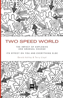 Két sebességes világ: A robbanásszerű és a fokozatos változás hatása - Hatása rád és minden másra is - Two Speed World: The Impact of Explosive and Gradual Change - Its Effect on You and Everything Else