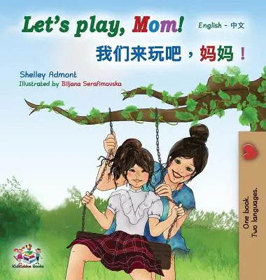 Játsszunk, anya! Angol Mandarin (egyszerűsített kínai) kétnyelvű könyv - Let's play, Mom!: English Mandarin (Chinese Simplified) Bilingual Book