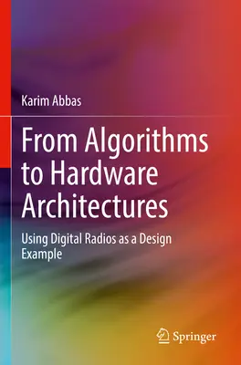 Az algoritmusoktól a hardverarchitektúrákig: A digitális rádiók mint tervezési példa - From Algorithms to Hardware Architectures: Using Digital Radios as a Design Example