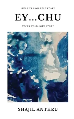 Ey: A Short Story Collection with World's Shortest Story and Never told love stories. - Ey...Chu: A Short Story Collection with World's Shortest Story and Never told love stories.