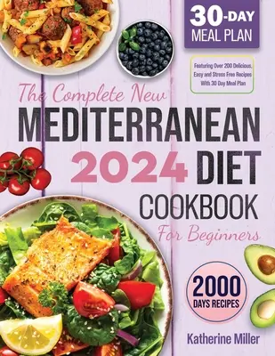 A teljes Új mediterrán diéta szakácskönyve kezdőknek 2024: Több mint 200 finom, egyszerű és stresszmentes recept 30 napos étkezési tervvel - The complete New Mediterranean Diet Cookbook For Beginners 2024: Featuring Over 200 Delicious, Easy and Stress-Free Recipes With 30 Day Meal Plan