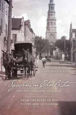 Tartózkodások a dél-karolinai Charlestonban, 1865-1947: A háború romjaitól a turizmus fellendüléséig - Sojourns in Charleston, South Carolina, 1865-1947: From the Ruins of War to the Rise of Tourism