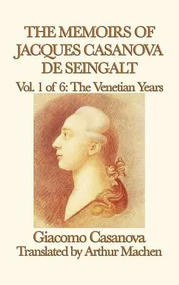 Jacques Casanova de Seingalt emlékiratai 1. kötet A velencei évek - The Memoirs of Jacques Casanova de Seingalt Vol. 1 the Venetian Years