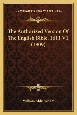 Az angol Biblia hitelesített változata, 1611 V1 (1909) - The Authorized Version Of The English Bible, 1611 V1 (1909)