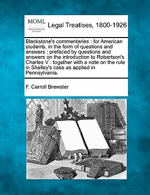 Blackstone's Commentaries: For American Students, in Form of Questions and Answers: Kérdések és válaszok a Bevezetés a Blackstone Blackstone-ba című könyvhöz - Blackstone's Commentaries: For American Students, in the Form of Questions and Answers: Prefaced by Questions and Answers on the Introduction to