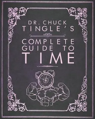 Dr. Chuck Tingle teljes útmutatója az időhöz - Dr. Chuck Tingle's Complete Guide To Time