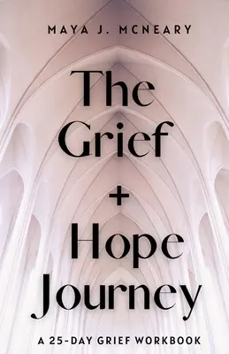 A gyász + remény útja: A 25 napos gyász munkafüzet - The Grief + Hope Journey: A 25-Day Grief Workbook