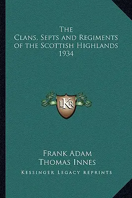 A skót felföld klánjai, szeptusai és ezredei 1934 - The Clans, Septs and Regiments of the Scottish Highlands 1934