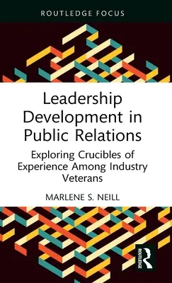 Vezetőképesség-fejlesztés a Public Relationsben: Az iparági veteránok tapasztalatainak feltárása - Leadership Development in Public Relations: Exploring Crucibles of Experience Among Industry Veterans