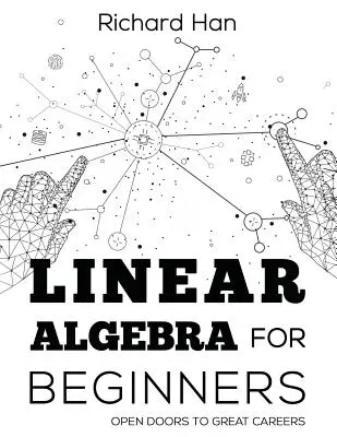 Lineáris algebra kezdőknek: Nyitott ajtók a nagyszerű karrierhez - Linear Algebra for Beginners: Open Doors to Great Careers