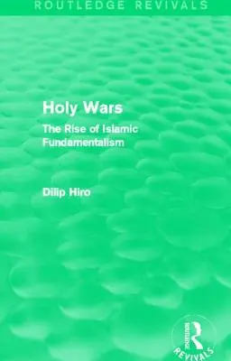 Szent háborúk (Routledge Revivals): Az iszlám fundamentalizmus felemelkedése - Holy Wars (Routledge Revivals): The Rise of Islamic Fundamentalism