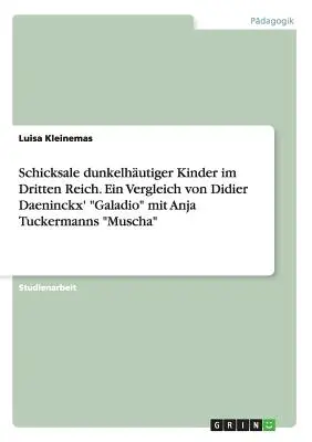 Schicksale dunkelhutiger Kinder im Dritten Reich. Ein Vergleich von Didier Daeninckx' Galadio„ mit Anja Tuckermanns' Muscha”” - Schicksale dunkelhutiger Kinder im Dritten Reich. Ein Vergleich von Didier Daeninckx' Galadio