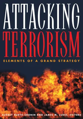 A terrorizmus elleni támadás: A nagystratégia elemei - Attacking Terrorism: Elements of a Grand Strategy