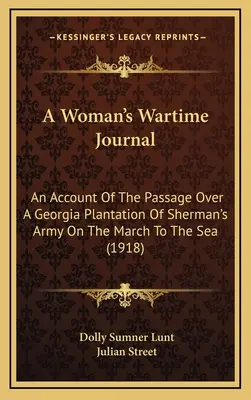 Válečný deník ženy: Zprávy o přechodu Shermanovy armády přes plantáž v Georgii při pochodu k moři (1918) - A Woman's Wartime Journal: An Account Of The Passage Over A Georgia Plantation Of Sherman's Army On The March To The Sea (1918)