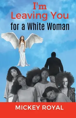 Elhagylak egy fehér nőért - I'm Leaving You For A White Woman