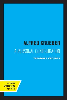 Alfred Kroeber: Kroeber: Egy személyes konfiguráció - Alfred Kroeber: A Personal Configuration