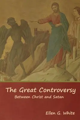 A nagy vita; Krisztus és a Sátán között - The Great Controversy; Between Christ and Satan