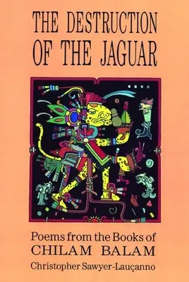 A Jaguár pusztulása: Chilam Balam könyveiből - Destruction of the Jaguar: From the Books of Chilam Balam