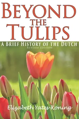 Túl a tulipánokon. A hollandok rövid története - Beyond the Tulips. A Brief History of the Dutch