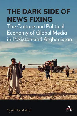 A hírrögzítés sötét oldala: A globális média kultúrája és politikai gazdasága Pakisztánban és Afganisztánban - The Dark Side of News Fixing: The Culture and Political Economy of Global Media in Pakistan and Afghanistan