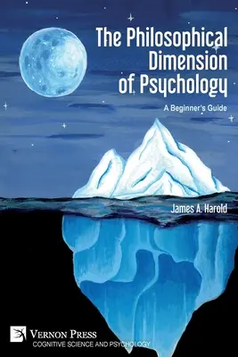 A pszichológia filozófiai dimenziója: Egy kezdő kézikönyv - The Philosophical Dimension of Psychology: A Beginner's Guide