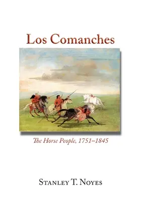 Los Comanches: A lovas nép, 1751-1845 - Los Comanches: The Horse People, 1751-1845