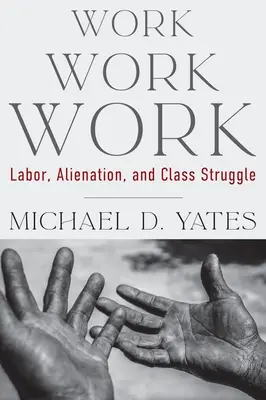 Work Work Work Work: Munka, elidegenedés és az osztályharc - Work Work Work: Labor, Alienation, and Class Struggle