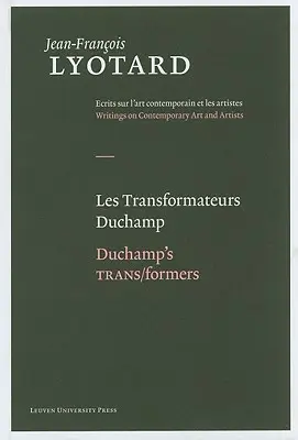 Les Transformateurs Duchamp/Duchamp transz/alakítói - Les Transformateurs Duchamp/Duchamp's Trans/Formers