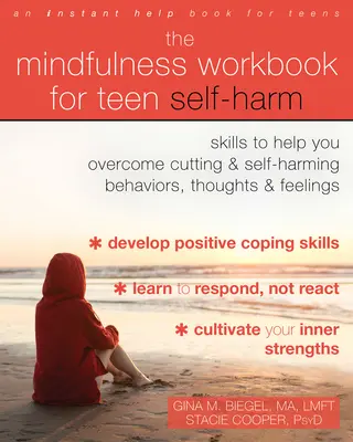 The Mindfulness Workbook for Teen Self-Harming: Skills to Help You Overcome Overcome Cutting and Self-Harming Behaviors, Thoughts, and Feelings (A tudatosság munkakönyve tinédzserek önkárosító viselkedésének, gondolatainak és érzéseinek leküzdéséhez) - The Mindfulness Workbook for Teen Self-Harm: Skills to Help You Overcome Cutting and Self-Harming Behaviors, Thoughts, and Feelings