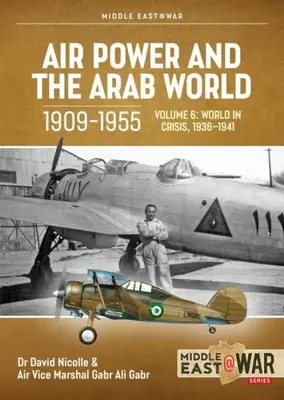 A légierő és az arab világ 1909-1955: kötet - Az arab légierő a válságban 1941. április - 1942. december - Air Power and the Arab World 1909-1955: Volume 6 - The Arab Air Forces in Crisis April 1941 - December 1942